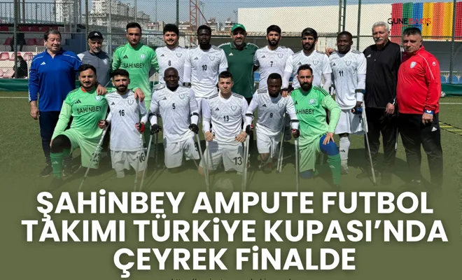 Şahinbey Ampute Futbol Takımı Türkiye kupası’nda çeyrek finalde