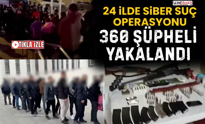 24 ilde siber suç operasyonu: 360 şüpheli yakalandı