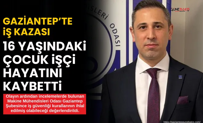 Gaziantep’te iş kazası: 16 yaşındaki çocuk işçi hayatını kaybetti