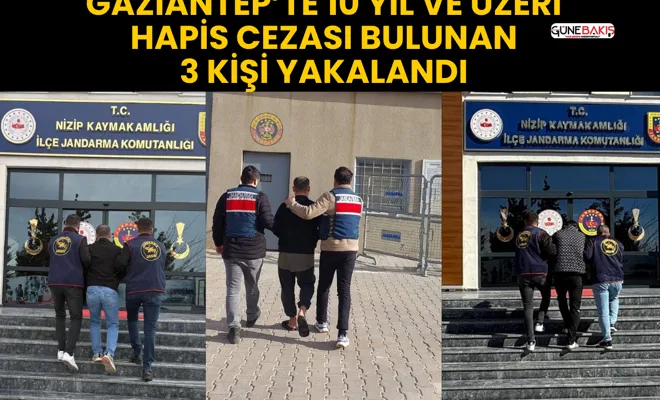 Gaziantep’te 10 yıl ve üzeri hapis cezası bulunan 3 kişi yakalandı