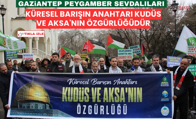 Gaziantep Peygamber Sevdalıları: Küresel barışın anahtarı Kudüs ve Aksa'nın özgürlüğüdür