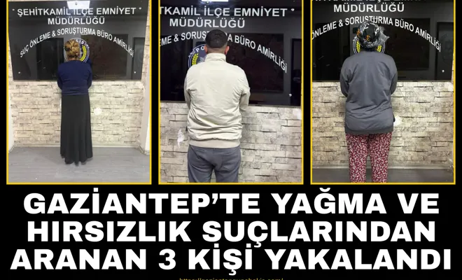 Gaziantep’te yağma ve hırsızlık suçlarından aranan 3 kişi yakalandı