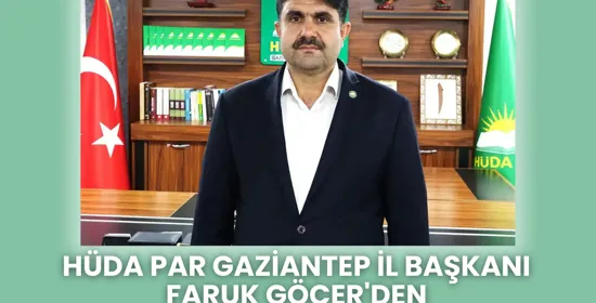 HÜDA PAR Gaziantep İl Başkanı Göçer: Bayramlar kardeşliğin ve ümmet bilincinin yeniden inşasıdır