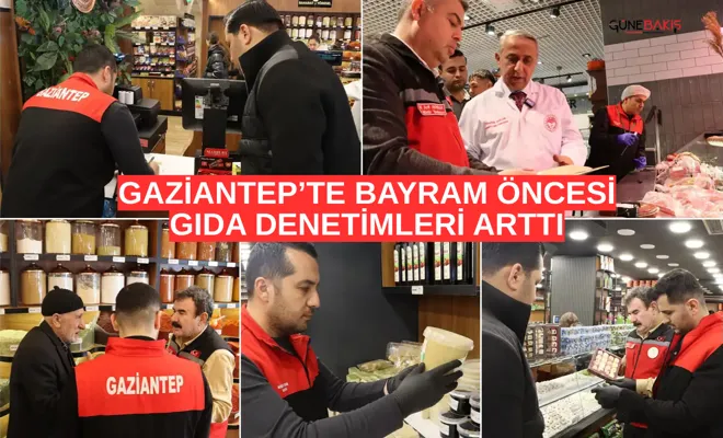 Gaziantep’te bayram öncesi gıda denetimleri arttı