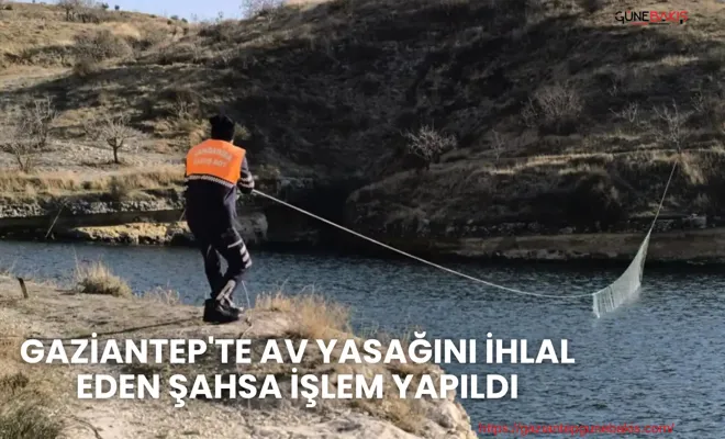 Gaziantep'te av yasağını ihlal eden şahsa işlem yapıldı