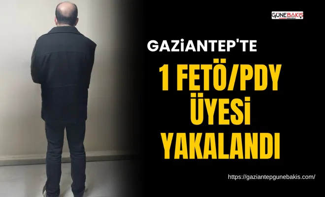Gaziantep’te 1 FETÖ/PDY üyesi yakalandı