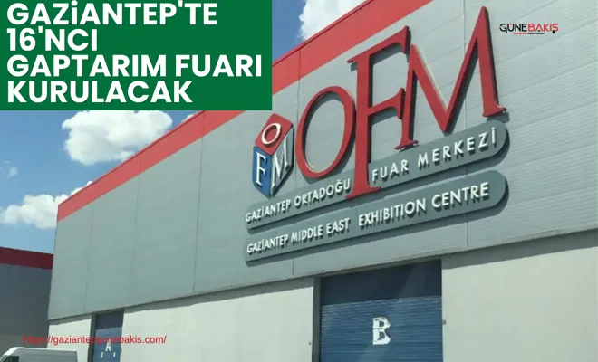 Gaziantep'te 16'ncı GAPTARIM Fuarı kurulacak