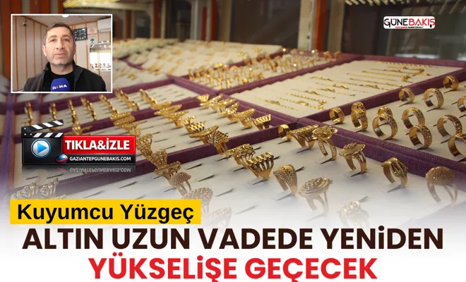 Kuyumcu Yüzgeç: Altın uzun vadede yeniden yükselişe geçecek