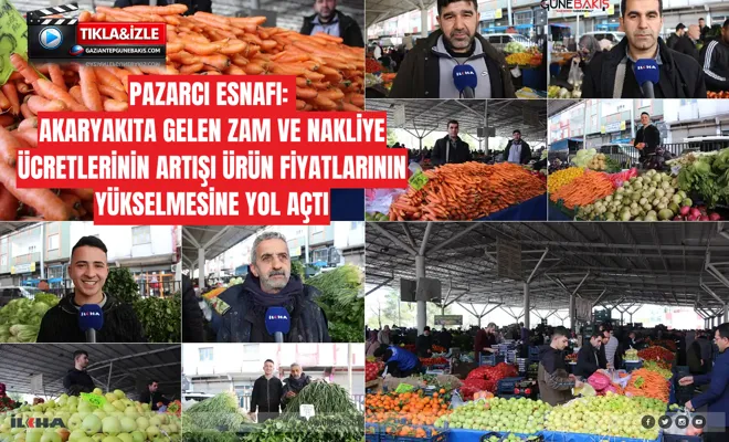 Pazarcı esnafı: Akaryakıta gelen zam ve nakliye ücretlerinin artışı ürün fiyatlarının yükselmesine yol açtı