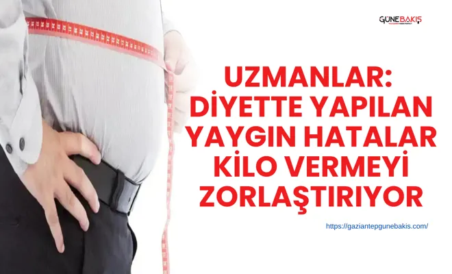 Uzmanlar: Diyette yapılan yaygın hatalar kilo vermeyi zorlaştırıyor