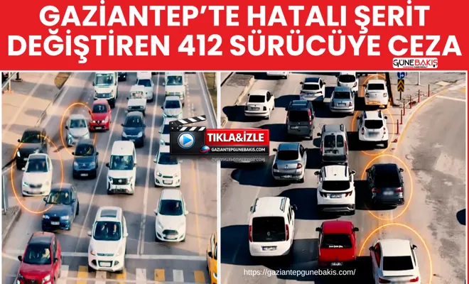 Gaziantep’te hatalı şerit değiştiren 412 sürücüye ceza