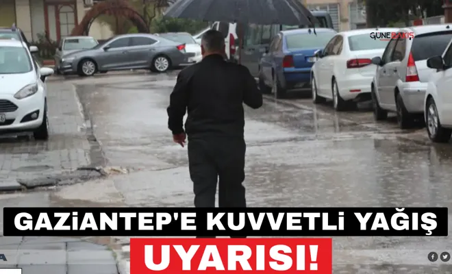 Gaziantep'e kuvvetli yağış uyarısı!