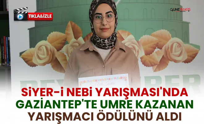 Siyer-i Nebi Yarışması'nda Gaziantep'te umre kazanan yarışmacı ödülünü aldı