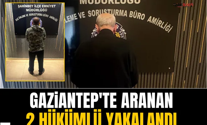 Gaziantep'te aranan 2 hükümlü yakalandı