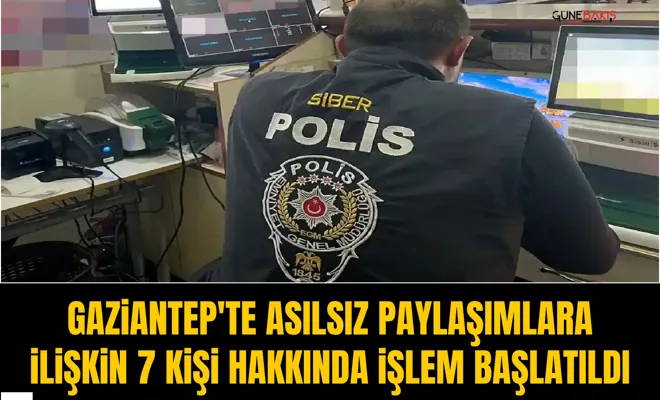 Gaziantep'te asılsız paylaşımlara ilişkin 7 kişi hakkında işlem başlatıldı