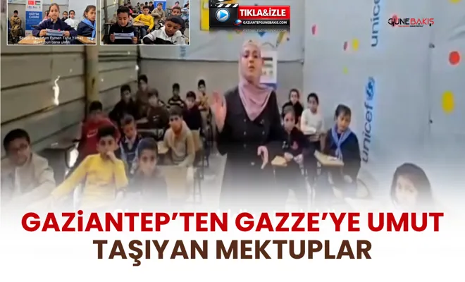 Gaziantep’ten Gazze’ye umut taşıyan mektuplar