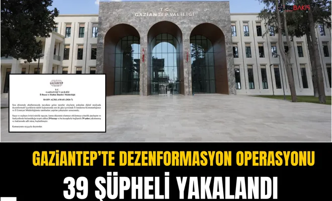 Gaziantep’te dezenformasyon operasyonu: 39 şüpheli yakalandı
