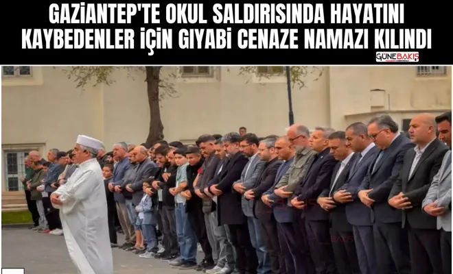 Gaziantep'te okul saldırısında hayatını kaybedenler için gıyabi cenaze namazı kılındı