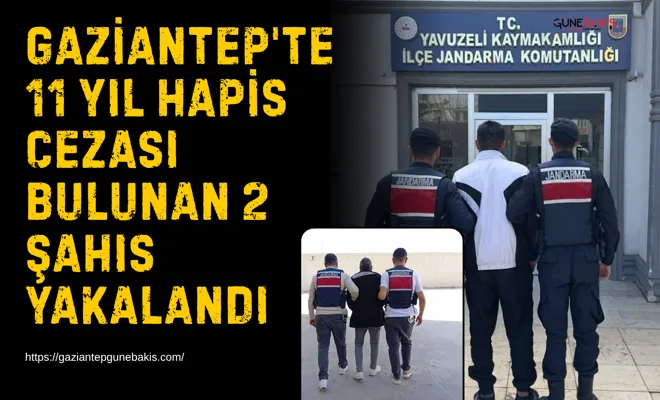 Gaziantep'te 11 yıl hapis cezası bulunan 2 şahıs yakalandı