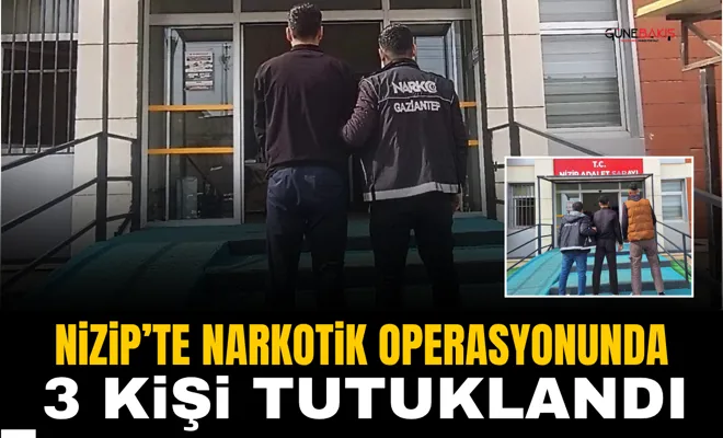 Nizip’te narkotik operasyonunda 3 kişi tutuklandı