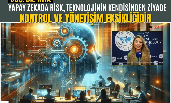 Doç. Dr. Atik: Yapay zekada risk, teknolojinin kendisinden ziyade kontrol ve yönetişim eksikliğidir