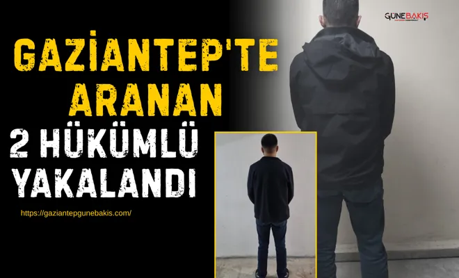 Gaziantep'te aranan 2 hükümlü yakalandı