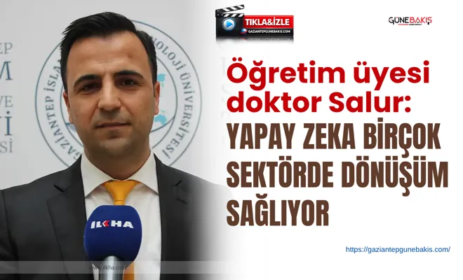 Öğretim üyesi doktor Salur: Yapay zeka birçok sektörde dönüşüm sağlıyor