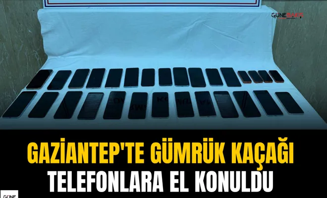 Gaziantep'te gümrük kaçağı telefonlara el konuldu