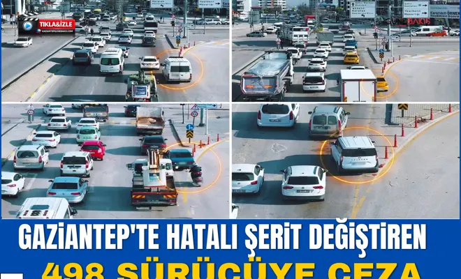 Gaziantep'te hatalı şerit değiştiren 498 sürücüye ceza