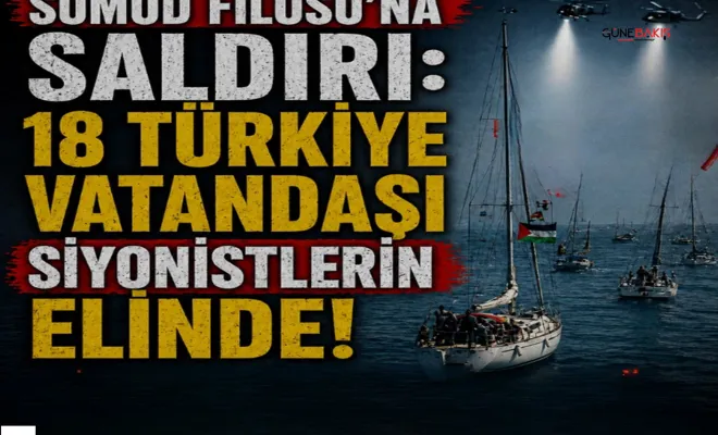 Sumud Filosu'na saldırı: 18 Türkiye vatandaşı siyonistlerin elinde
