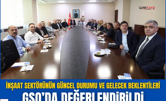 İnşaat sektörünün güncel durumu ve gelecek beklentileri GSO’da değerlendirildi