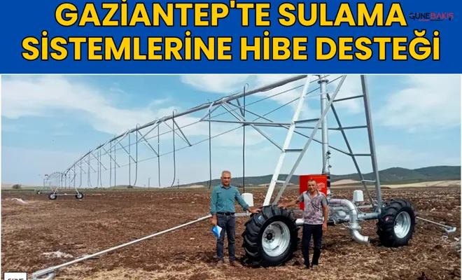 Gaziantep'te sulama sistemlerine hibe desteği