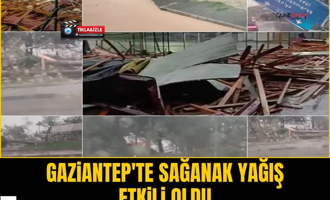 Gaziantep'te sağanak yağış etkili oldu