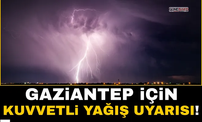 Gaziantep için kuvvetli yağış uyarısı!