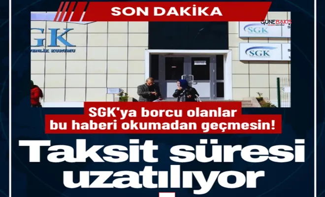 SGK'ya borcu olanlar bu haberi okumadan geçmesin! Taksit süresi uzatılıyor