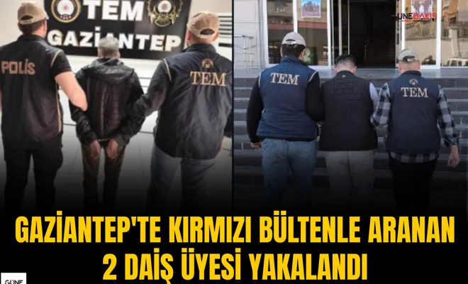 Gaziantep'te kırmızı bültenle aranan 2 DAİŞ üyesi yakalandı