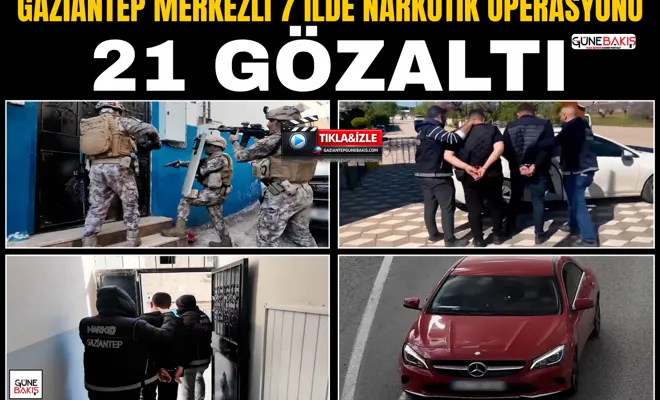 Gaziantep merkezli 7 ilde narkotik operasyonu: 21 gözaltı