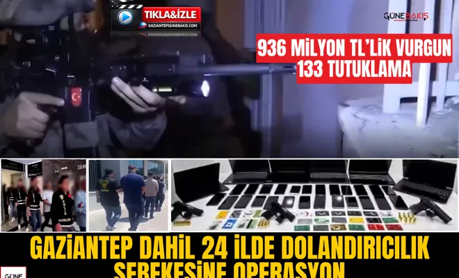 Gaziantep dahil 24 ilde dolandırıcılık şebekesine operasyon