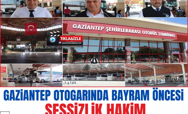 Gaziantep otogarında bayram öncesi sessizlik hakim