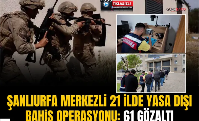 Şanlıurfa merkezli 21 ilde yasa dışı bahis operasyonu: 61 gözaltı