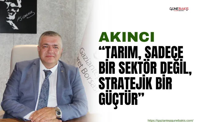 Akıncı: Tarım, sadece bir sektör değil, stratejik bir güçtür