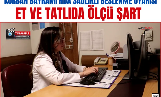 Kurban Bayramı'nda sağlıklı beslenme uyarısı: Et ve tatlıda ölçü şart
