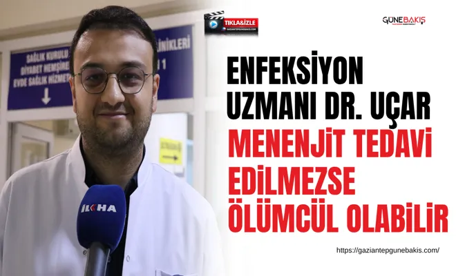 Enfeksiyon Uzmanı Dr. Uçar: Menenjit tedavi edilmezse ölümcül olabilir