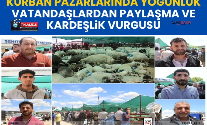 Kurban pazarlarında yoğunluk: Vatandaşlardan paylaşma ve kardeşlik vurgusu