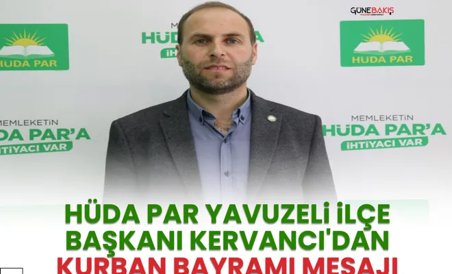 HÜDA PAR Yavuzeli İlçe Başkanı Kervancı'dan Kurban Bayramı mesajı
