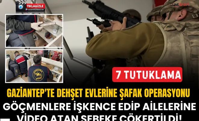 Gazi̇antep'te dehşet evleri̇ne şafak operasyonu: Göçmenlere i̇şkence edi̇p ai̇leleri̇ne vi̇deo atan şebeke çökerti̇ldi