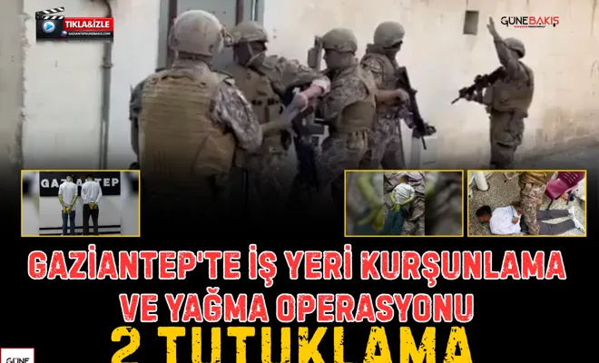 Gaziantep'te iş yeri kurşunlama ve yağma operasyonu: 2 tutuklama