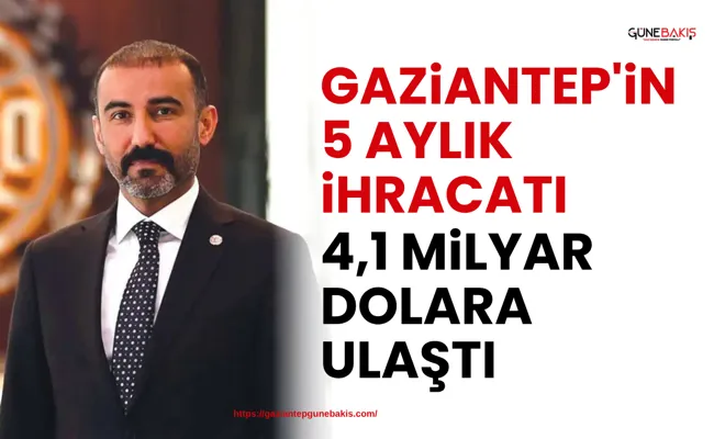 Gaziantep'in 5 aylık ihracatı 4,1 milyar dolara ulaştı