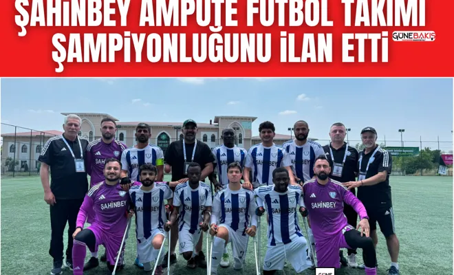 Şahinbey Ampute Futbol Takımı şampiyonluğunu ilan etti
