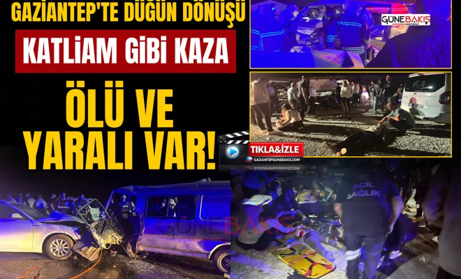 Gaziantep'te düğün dönüşü katliam gibi kaza: Çok sayıda ölü ve yaralı var!